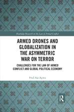 Armed Drones and Globalization in the Asymmetric War on Terror: Challenges for the Law of Armed Conflict and Global Political Economy