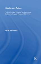 Soldiers as Police: The French and Prussian Armies and the Policing of Popular Protest, 1889�1914