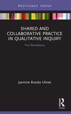 Shared and Collaborative Practice in Qualitative Inquiry: Tiny Revolutions