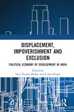 Displacement, Impoverishment and Exclusion: Political Economy of Development in India