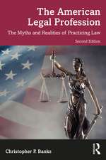 The American Legal Profession: The Myths and Realities of Practicing Law