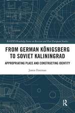 From German Königsberg to Soviet Kaliningrad: Appropriating Place and Constructing Identity