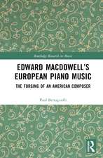 Edward MacDowell’s European Piano Music: The Forging of an American Composer