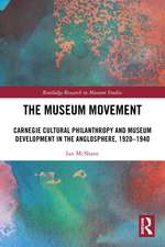 The Museum Movement: Carnegie Cultural Philanthropy and Museum Development in the Anglosphere, 1920-1940
