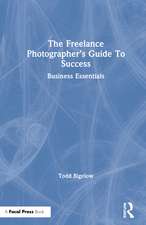 The Freelance Photographer’s Guide To Success: Business Essentials