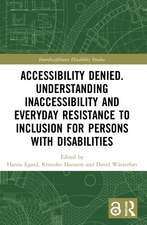 Accessibility Denied. Understanding Inaccessibility and Everyday Resistance to Inclusion for Persons with Disabilities