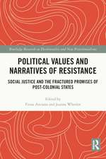 Political Values and Narratives of Resistance: Social Justice and the Fractured Promises of Post-colonial States