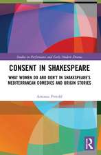 Consent in Shakespeare: What Women Do and Don’t Say and Do in Shakespeare’s Mediterranean Comedies and Origin Stories