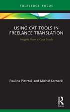 Using CAT Tools in Freelance Translation: Insights from a Case Study