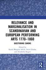 Relevance and Marginalisation in Scandinavian and European Performing Arts 1770–1860: Questioning Canons