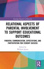 Relational Aspects of Parental Involvement to Support Educational Outcomes: Parental Communication, Expectations, and Participation for Student Success