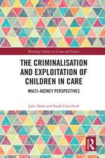 The Criminalisation and Exploitation of Children in Care: Multi-Agency Perspectives