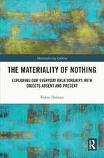 The Materiality of Nothing: Exploring Our Everyday Relationships with Objects Absent and Present