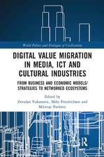 Digital Value Migration in Media, ICT and Cultural Industries: From Business and Economic Models/Strategies to Networked Ecosystems