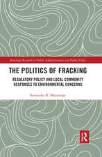 The Politics of Fracking: Regulatory Policy and Local Community Responses to Environmental Concerns