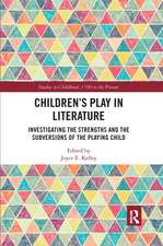 Children’s Play in Literature: Investigating the Strengths and the Subversions of the Playing Child