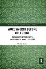 Wordsworth Before Coleridge: The Growth of the Poet’s Philosophical Mind, 1785-1797