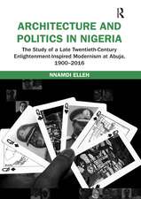 Architecture and Politics in Nigeria: The Study of a Late Twentieth-Century Enlightenment-Inspired Modernism at Abuja, 1900–2016