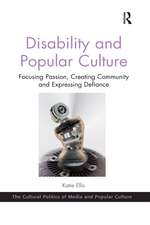 Disability and Popular Culture: Focusing Passion, Creating Community and Expressing Defiance