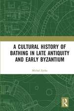 A Cultural History of Bathing in Late Antiquity and Early Byzantium