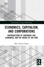 Economics, Capitalism, and Corporations: Contradictions of Corporate Law, Economics, and the Theory of the Firm