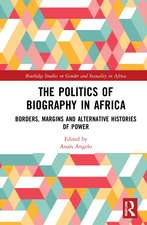 The Politics of Biography in Africa: Borders, Margins, and Alternative Histories of Power