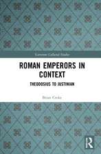 Roman Emperors in Context: Theodosius to Justinian