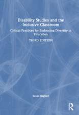 Disability Studies and the Inclusive Classroom: Critical Practices for Embracing Diversity in Education