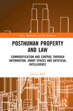 Posthuman Property and Law: Commodification and Control through Information, Smart Spaces and Artificial Intelligence