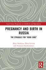 Pregnancy and Birth in Russia: The Struggle for "Good Care"