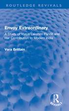 Envoy Extraordinary: A Study of Vijaya Lakshmi Pandit and Her Contribution to Modern India