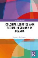 Colonial Legacies and Regime Hegemony in Uganda