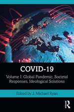 COVID-19: Volume I: Global Pandemic, Societal Responses, Ideological Solutions