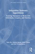 Integrative Systemic Supervision: Training Therapists to Work with Individuals, Couples, and Families