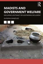 Maoists and Government Welfare: Excluding Legitimacy or Legitimising Exclusion?