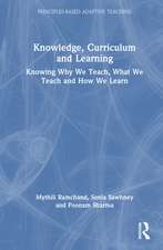 Knowledge, Curriculum and Learning: Knowing Why We Teach, What We Teach and How We Learn