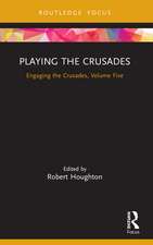 Playing the Crusades: Engaging the Crusades, Volume Five