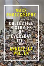 Mass Photography: Collective Histories of Everyday Life