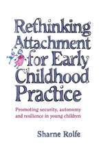 Rethinking Attachment for Early Childhood Practice: Promoting security, autonomy and resilience in young children