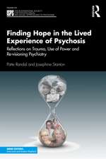 Finding Hope in the Lived Experience of Psychosis: Reflections on Trauma, Use of Power and Re-visioning Psychiatry