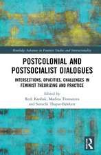 Postcolonial and Postsocialist Dialogues: Intersections, Opacities, Challenges in Feminist Theorizing and Practice