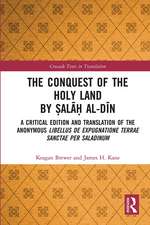 The Conquest of the Holy Land by Ṣalāḥ al-Dīn: A critical edition and translation of the anonymous Libellus de expugnatione Terrae Sanctae per Saladinum