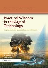 Practical Wisdom in the Age of Technology: Insights, issues, and questions for a new millennium