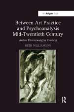 Between Art Practice and Psychoanalysis Mid-Twentieth Century: Anton Ehrenzweig in Context