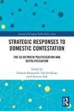 Strategic Responses to Domestic Contestation: The EU Between Politicisation and Depoliticisation