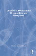 Libraries as Dysfunctional Organizations and Workplaces