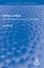 Crimes of Style: Urban Graffiti and the Politics of Criminality