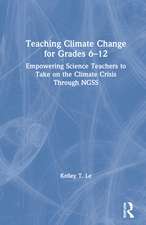 Teaching Climate Change for Grades 6–12: Empowering Science Teachers to Take on the Climate Crisis Through NGSS