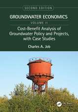 Cost-Benefit Analysis of Groundwater Policy and Projects, with Case Studies: Groundwater Economics, Volume 2