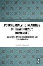 Psychoanalytic Readings of Hawthorne’s Romances: Narratives of Unconscious Crisis and Transformation